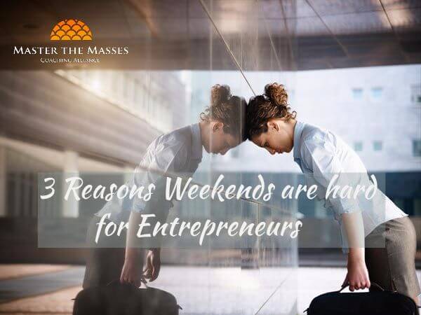 3 Reasons Weekends Are Hard for Entrepreneurs