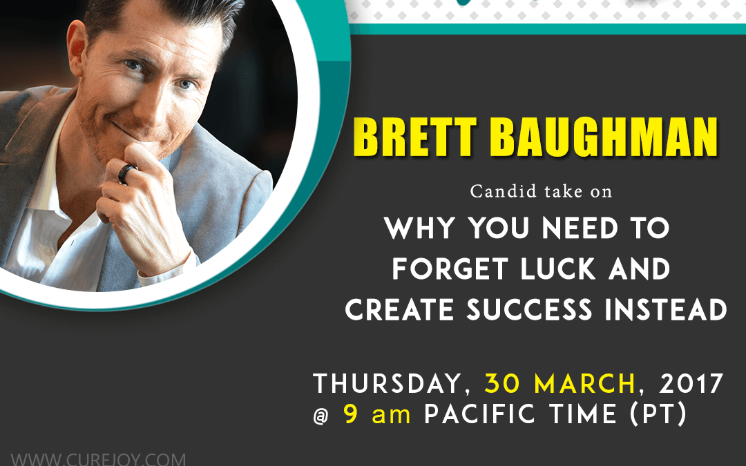 CureJoy Show #4 Ask Brett – Forget Luck and Create Success