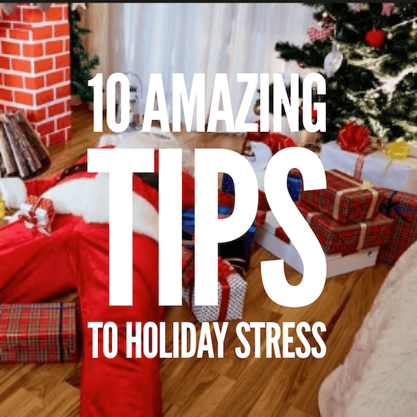 10 Amazing Tips to Reduce Holiday Stress