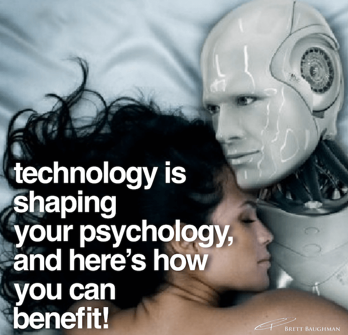 Technology Is Shaping Your Psychology, And Here’s How You Can Benefit