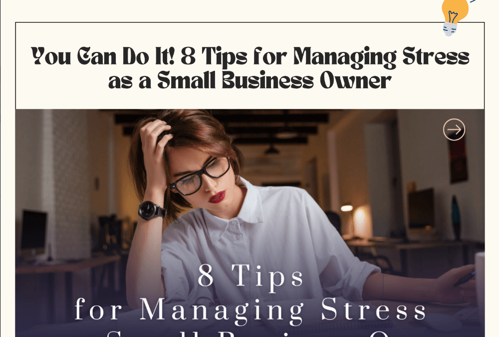 You Can Do It! 8 Tips for Managing Stress as a Small Business Owner